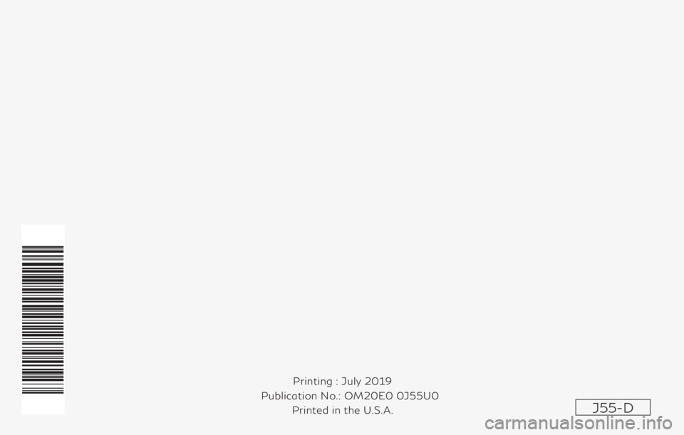INFINITI QX50 2020  Owners Manual J55-D
Printing : July 2019
Publication No.: Printed in the U.S.A. OM20E0 0J55U0 