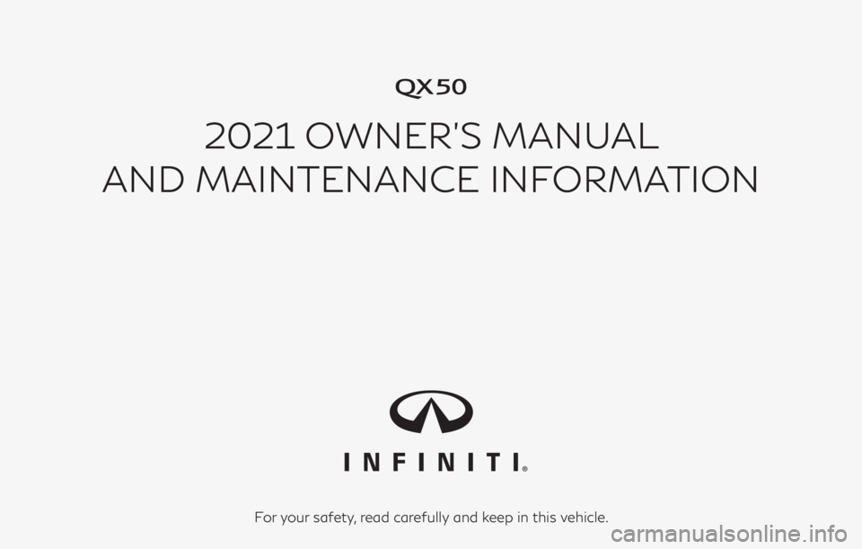 INFINITI QX50 2021  Owners Manual �
2021 OWNER’S MANUAL
AND MAINTENANCE INFORMATION
For your safety, read carefully and keep in this vehicle. 