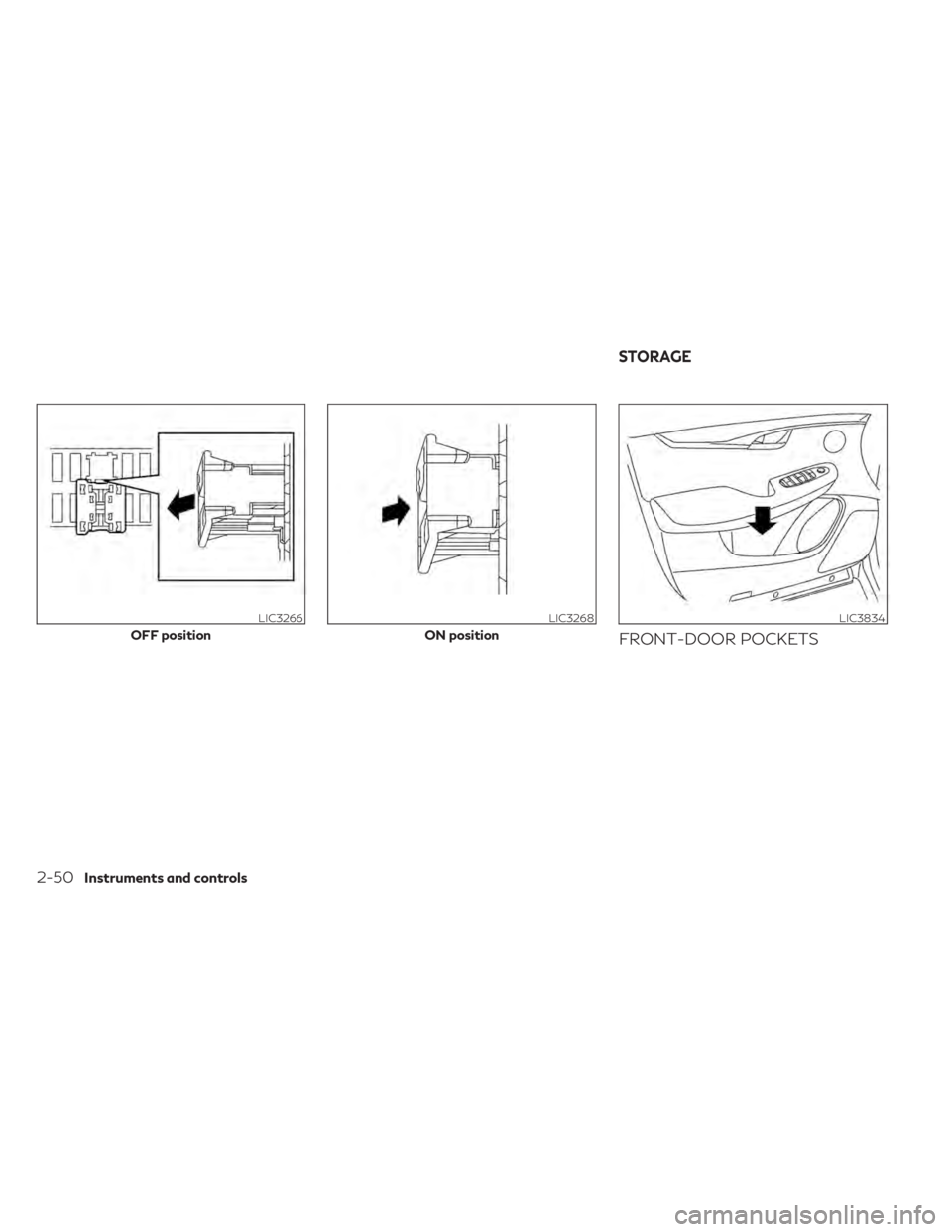 INFINITI QX50 2021 Owners Manual FRONT-DOOR POCKETS
LIC3266
OFF position
LIC3268
ON position
LIC3834
STORAGE
2-50Instruments and controls INFINITI QX50 2021 Owners Manual FRONT-DOOR POCKETS
LIC3266
OFF position
LIC3268
ON position
LIC3834
STORAGE
2-50Instruments and controls
