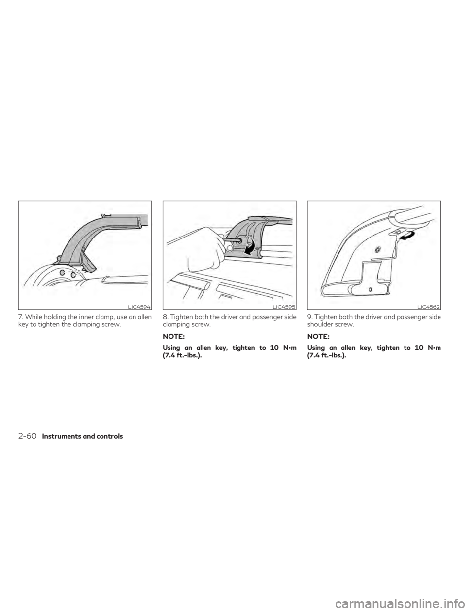INFINITI QX50 2021 User Guide 7. While holding the inner clamp, use an allen
key to tighten the clamping screw.8. Tighten both the driver and passenger side
clamping screw.
NOTE:
Using an allen key, tighten to 10 N•m
(7.4 ft.-lb INFINITI QX50 2021 User Guide 7. While holding the inner clamp, use an allen
key to tighten the clamping screw.8. Tighten both the driver and passenger side
clamping screw.
NOTE:
Using an allen key, tighten to 10 N•m
(7.4 ft.-lb