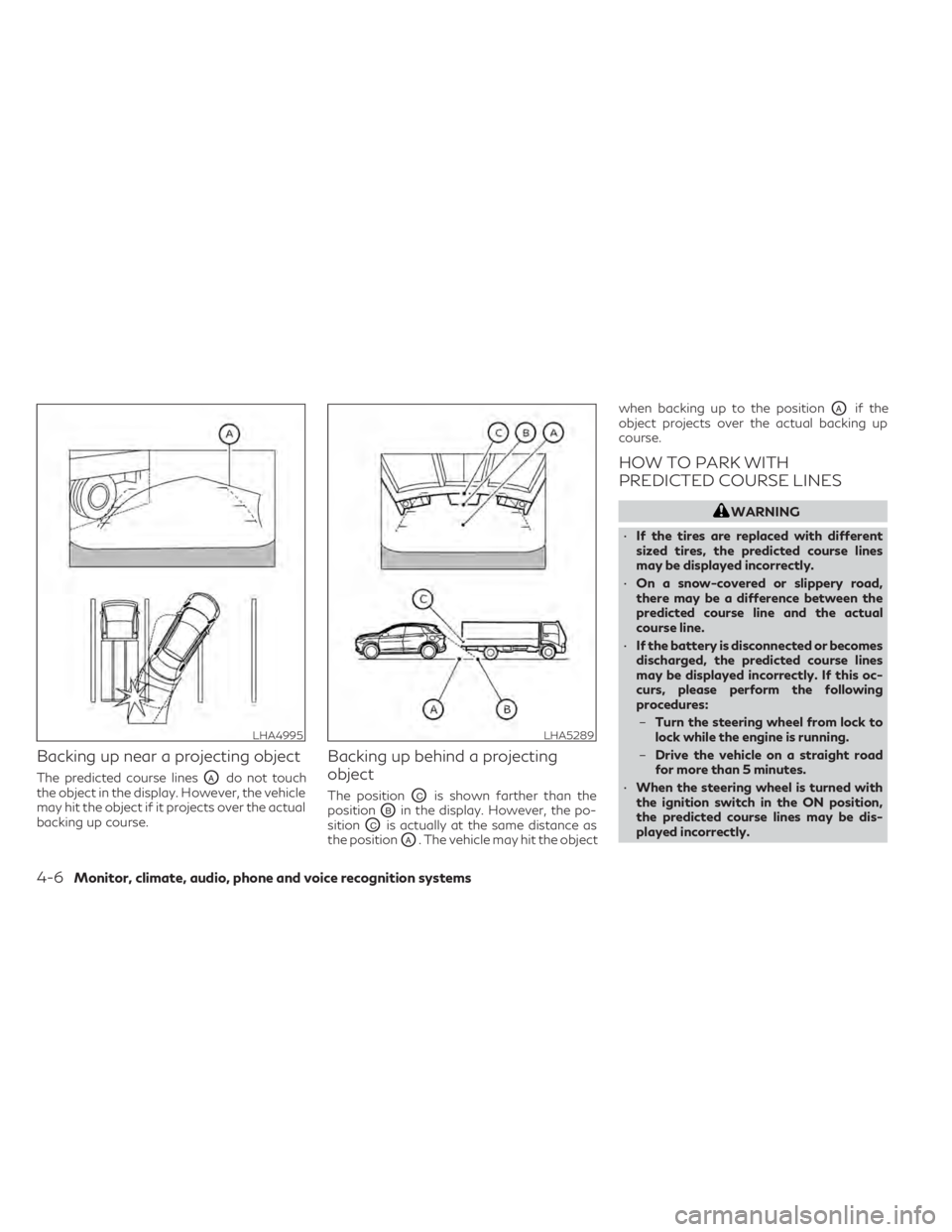 INFINITI QX50 2021  Owners Manual Backing up near a projecting object
The predicted course linesOAdo not touch
the object in the display. However, the vehicle
may hit the object if it projects over the actual
backing up course.
Backin