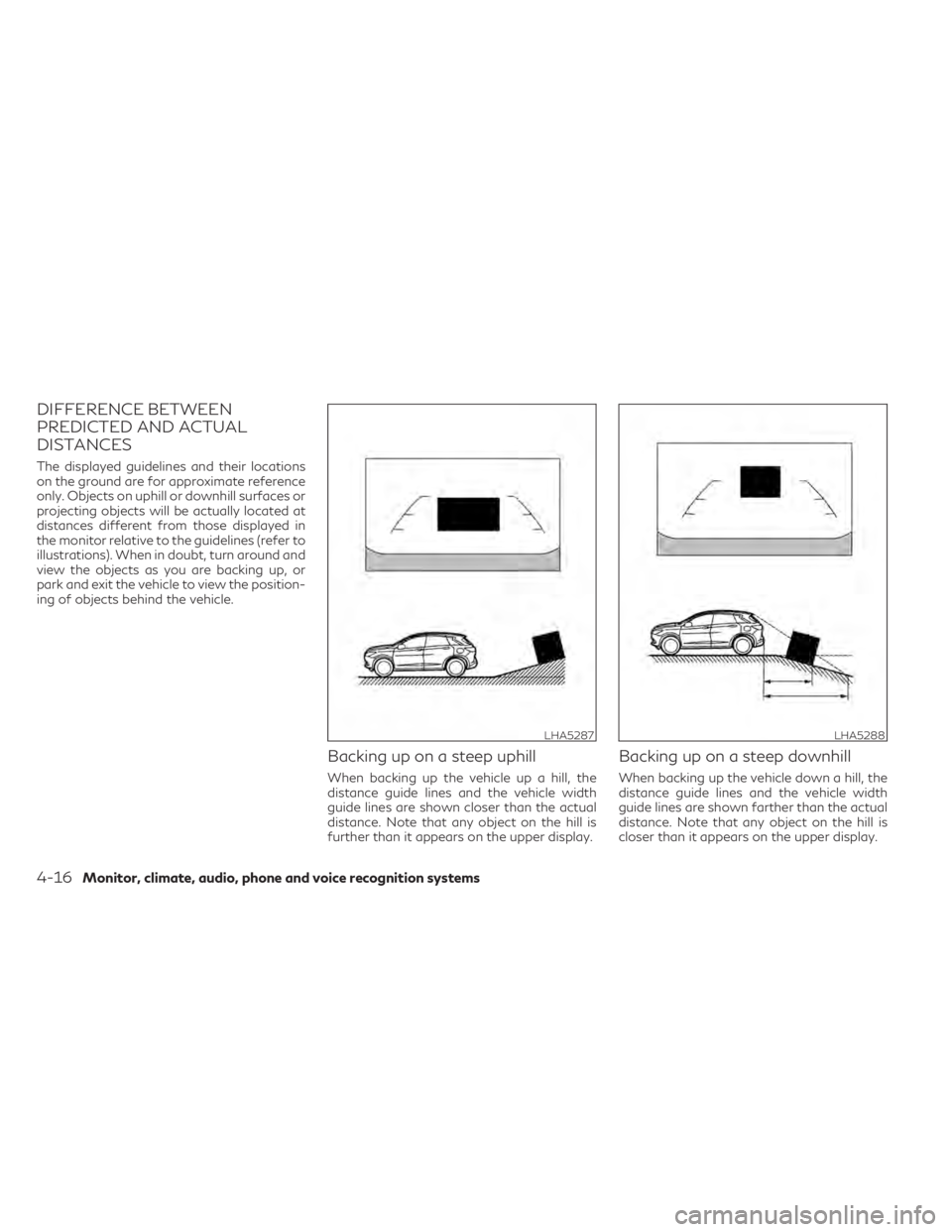 INFINITI QX50 2021 Owners Manual DIFFERENCE BETWEEN
PREDICTED AND ACTUAL
DISTANCES
The displayed guidelines and their locations
on the ground are for approximate reference
only. Objects on uphill or downhill surfaces or
projecting ob INFINITI QX50 2021 Owners Manual DIFFERENCE BETWEEN
PREDICTED AND ACTUAL
DISTANCES
The displayed guidelines and their locations
on the ground are for approximate reference
only. Objects on uphill or downhill surfaces or
projecting ob