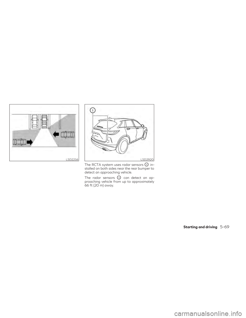 INFINITI QX50 2021 Workshop Manual The RCTA system uses radar sensorsO1in-
stalled on both sides near the rear bumper to
detect an approaching vehicle.
The radar sensors
O1can detect an ap-
proaching vehicle from up to approximately
66 INFINITI QX50 2021 Workshop Manual The RCTA system uses radar sensorsO1in-
stalled on both sides near the rear bumper to
detect an approaching vehicle.
The radar sensors
O1can detect an ap-
proaching vehicle from up to approximately
66