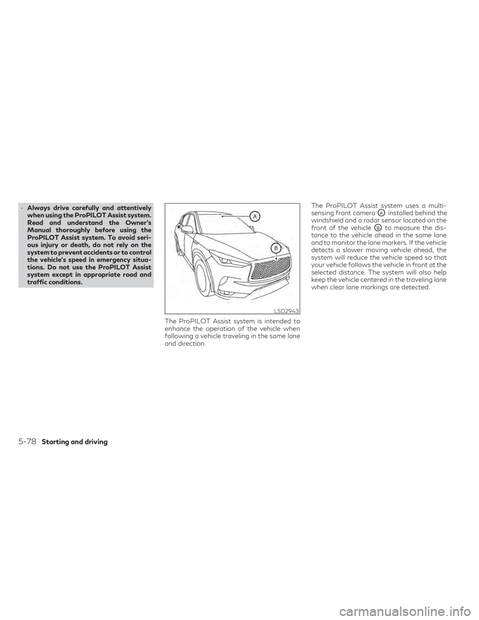 INFINITI QX50 2021 Workshop Manual •Always drive carefully and attentively
when using the ProPILOT Assist system.
Read and understand the Owner’s
Manual thoroughly before using the
ProPILOT Assist system. To avoid seri-
ous injury INFINITI QX50 2021 Workshop Manual •Always drive carefully and attentively
when using the ProPILOT Assist system.
Read and understand the Owner’s
Manual thoroughly before using the
ProPILOT Assist system. To avoid seri-
ous injury