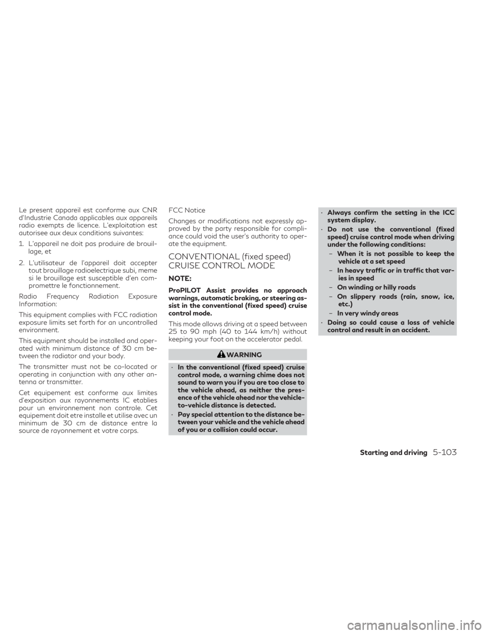 INFINITI QX50 2021 Owners Manual Le present appareil est conforme aux CNR
d’Industrie Canada applicables aux appareils
radio exempts de licence. L’exploitation est
autorisee aux deux conditions suivantes:
1. L’appareil ne doit INFINITI QX50 2021 Owners Manual Le present appareil est conforme aux CNR
d’Industrie Canada applicables aux appareils
radio exempts de licence. L’exploitation est
autorisee aux deux conditions suivantes:
1. L’appareil ne doit