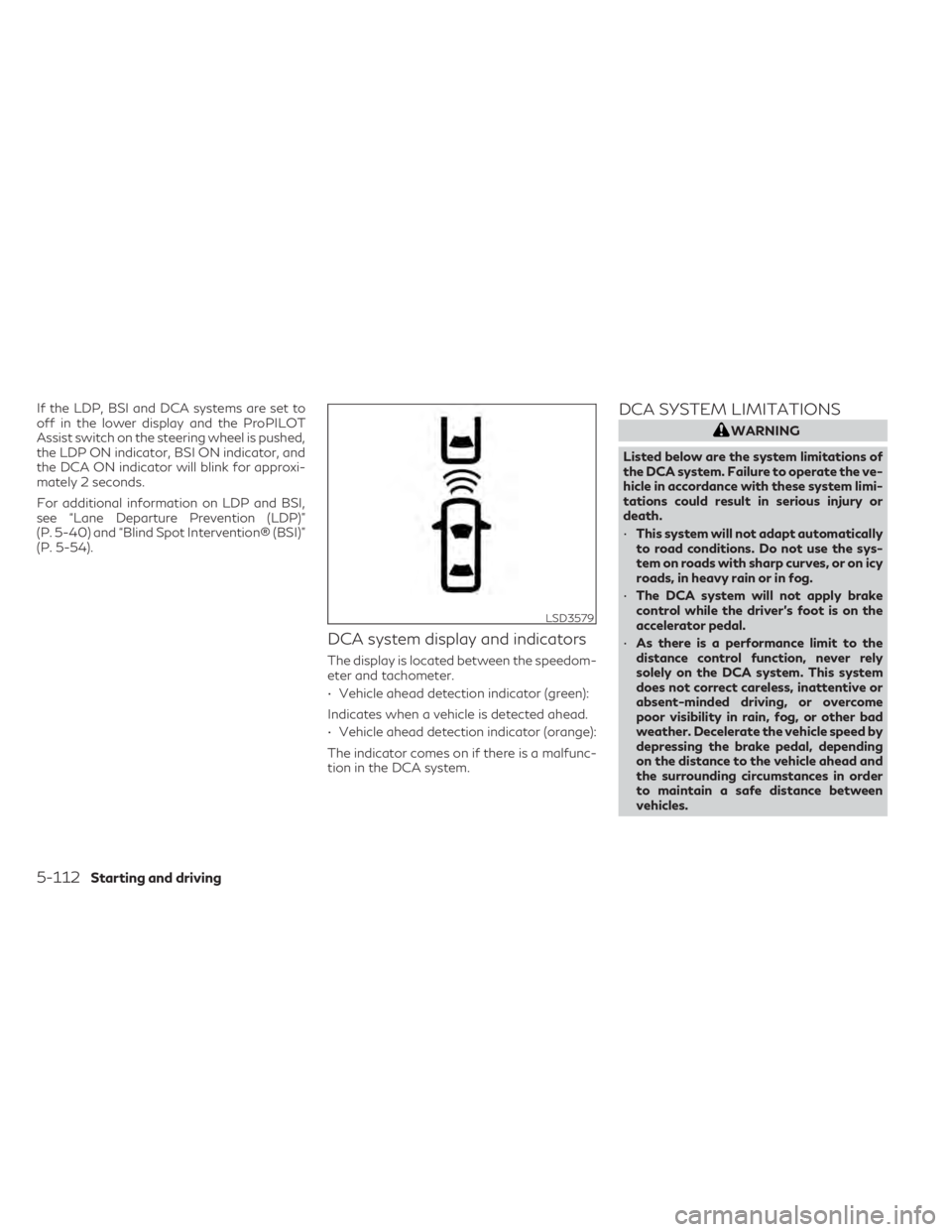 INFINITI QX50 2021 Owners Manual If the LDP, BSI and DCA systems are set to
off in the lower display and the ProPILOT
Assist switch on the steering wheel is pushed,
the LDP ON indicator, BSI ON indicator, and
the DCA ON indicator wil INFINITI QX50 2021 Owners Manual If the LDP, BSI and DCA systems are set to
off in the lower display and the ProPILOT
Assist switch on the steering wheel is pushed,
the LDP ON indicator, BSI ON indicator, and
the DCA ON indicator wil