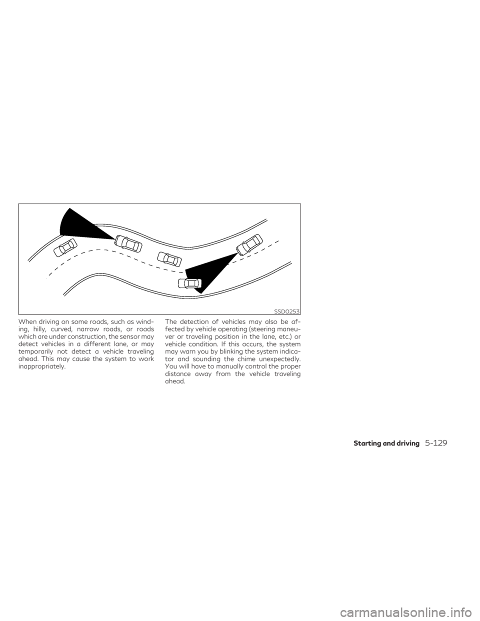 INFINITI QX50 2021 Manual PDF When driving on some roads, such as wind-
ing, hilly, curved, narrow roads, or roads
which are under construction, the sensor may
detect vehicles in a different lane, or may
temporarily not detect a v INFINITI QX50 2021 Manual PDF When driving on some roads, such as wind-
ing, hilly, curved, narrow roads, or roads
which are under construction, the sensor may
detect vehicles in a different lane, or may
temporarily not detect a v