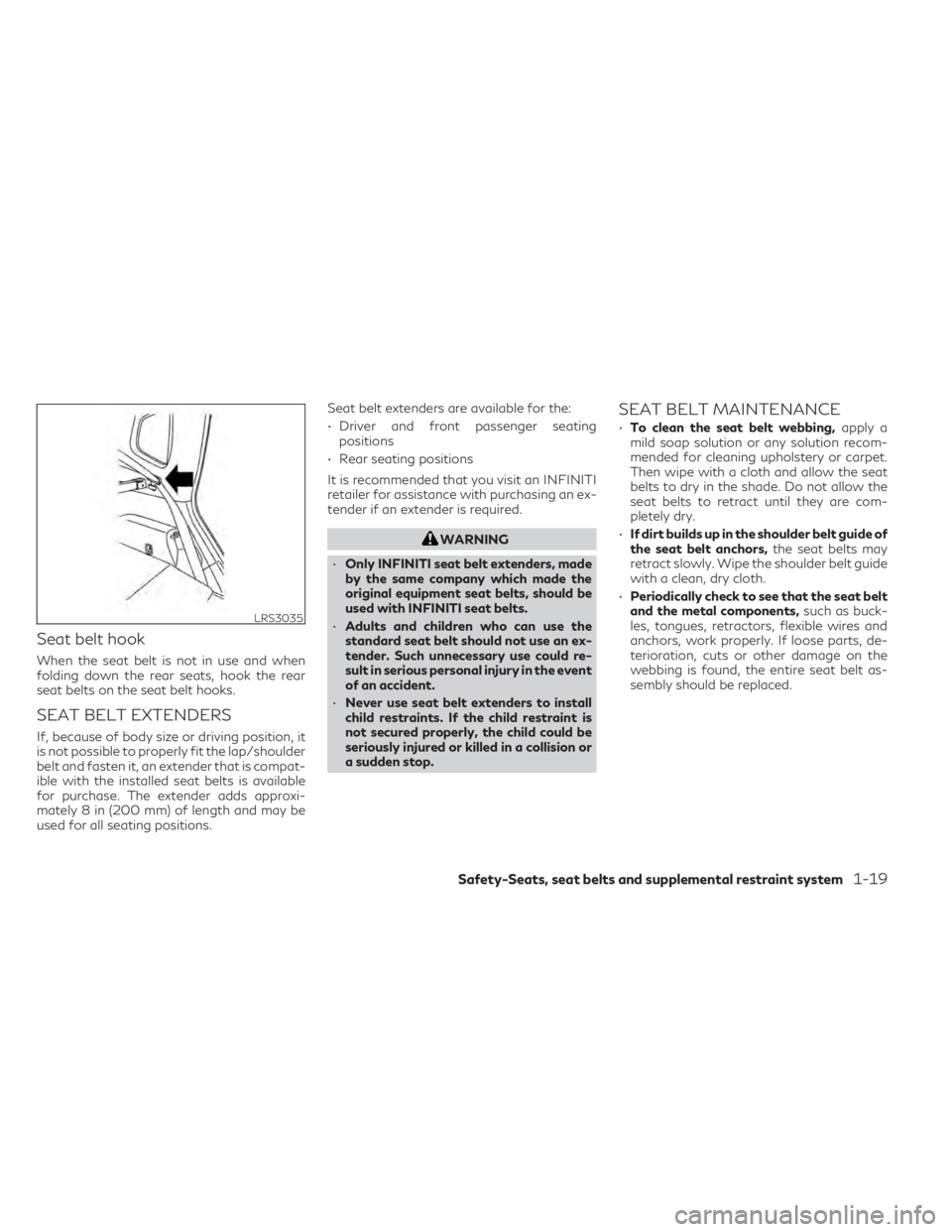 INFINITI QX50 2021  Owners Manual Seat belt hook
When the seat belt is not in use and when
folding down the rear seats, hook the rear
seat belts on the seat belt hooks.
SEAT BELT EXTENDERS
If, because of body size or driving position,