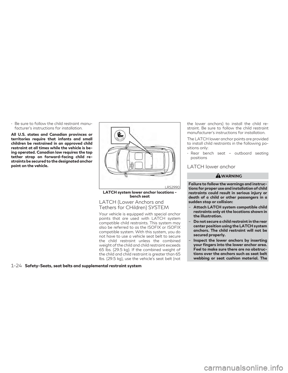 INFINITI QX50 2021  Owners Manual • Be sure to follow the child restraint manu-facturer's instructions for installation.
All U.S. states and Canadian provinces or
territories require that infants and small
children be restrained