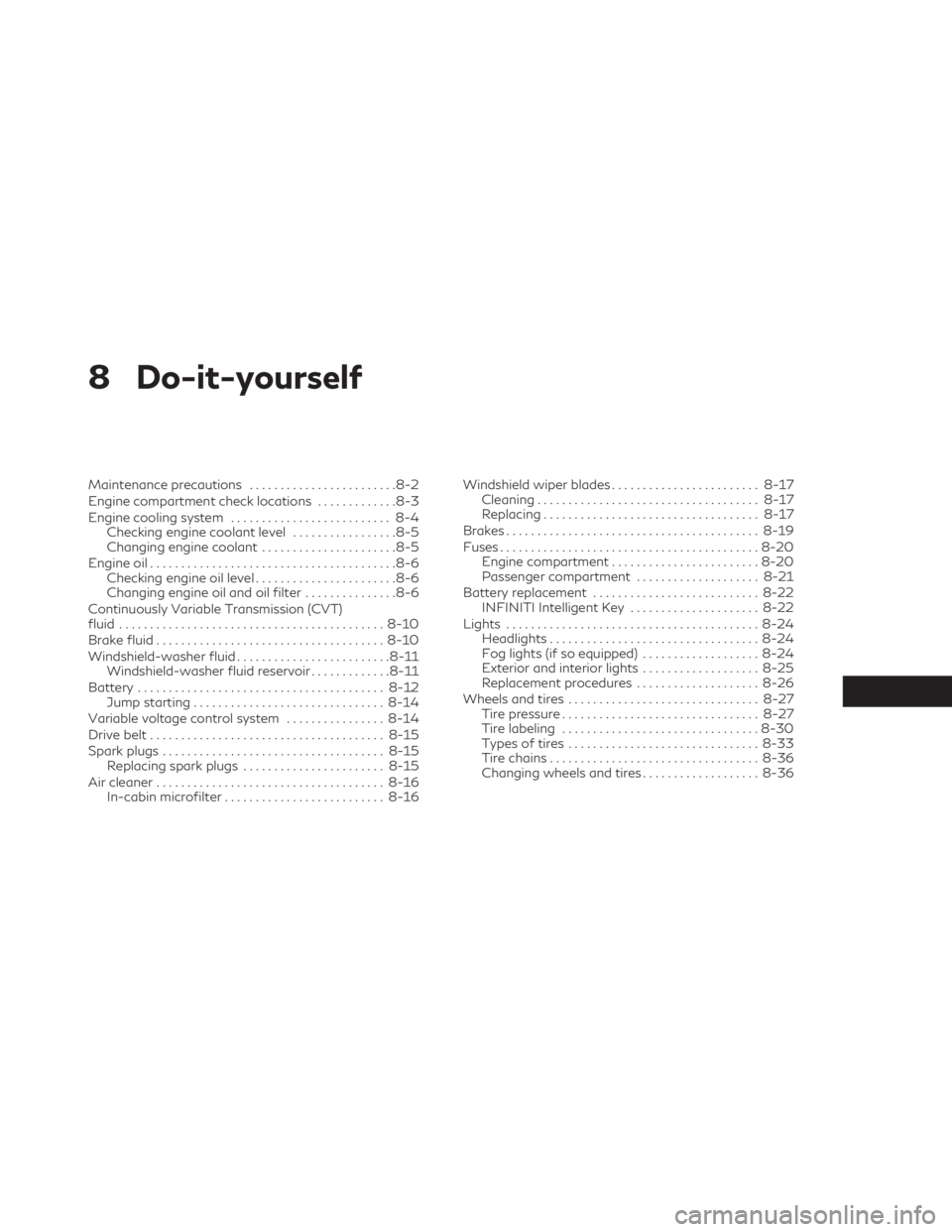 INFINITI QX50 2021  Owners Manual 8 Do-it-yourself
Maintenance precautions........................8-2
Engine compartment check locations .............8-3
Engine cooling system .......................... 8-4
Checking engine coolant lev