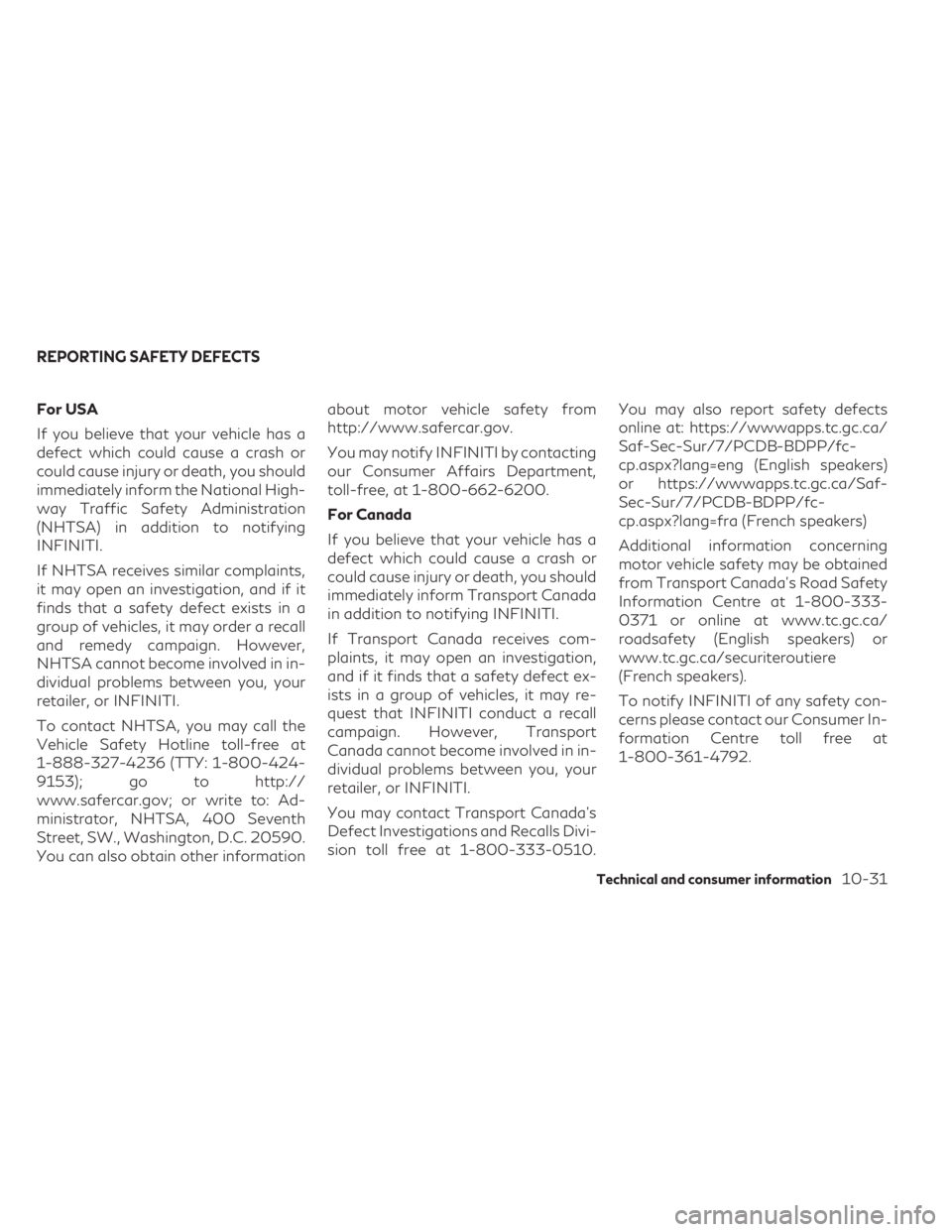 INFINITI QX50 2021 Owners Manual For USA
If you believe that your vehicle has a
defect which could cause a crash or
could cause injury or death, you should
immediately inform the National High-
way Traffic Safety Administration
(NHTS INFINITI QX50 2021 Owners Manual For USA
If you believe that your vehicle has a
defect which could cause a crash or
could cause injury or death, you should
immediately inform the National High-
way Traffic Safety Administration
(NHTS