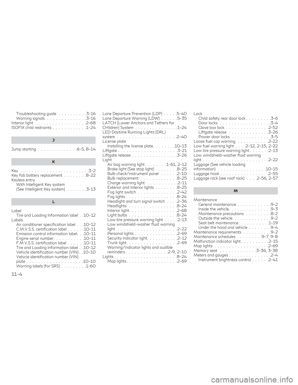 INFINITI QX50 2021  Owners Manual Troubleshooting guide..........3-16Warning signals..............3-16Interior light................. .2-68ISOFIX child restraints............1-24
J
Jump starting............. .6-5, 8-14
K
Key..........