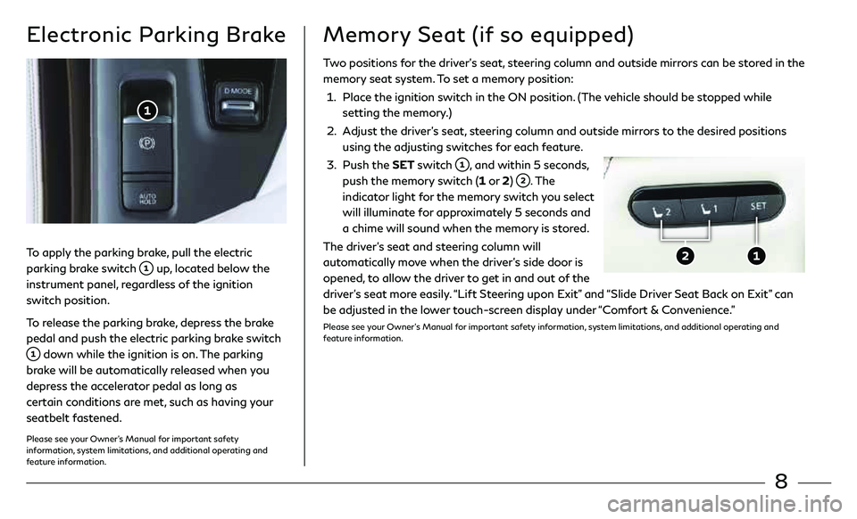 INFINITI QX50 2021 Quick Reference Guide 8
Electronic Parking Brake
To apply the parking brake, pull the electric
parking brake switch
up, located below the
instrument panel, regardless of the ignition
switch position.
To release the pa INFINITI QX50 2021 Quick Reference Guide 8
Electronic Parking Brake
To apply the parking brake, pull the electric
parking brake switch
up, located below the
instrument panel, regardless of the ignition
switch position.
To release the pa