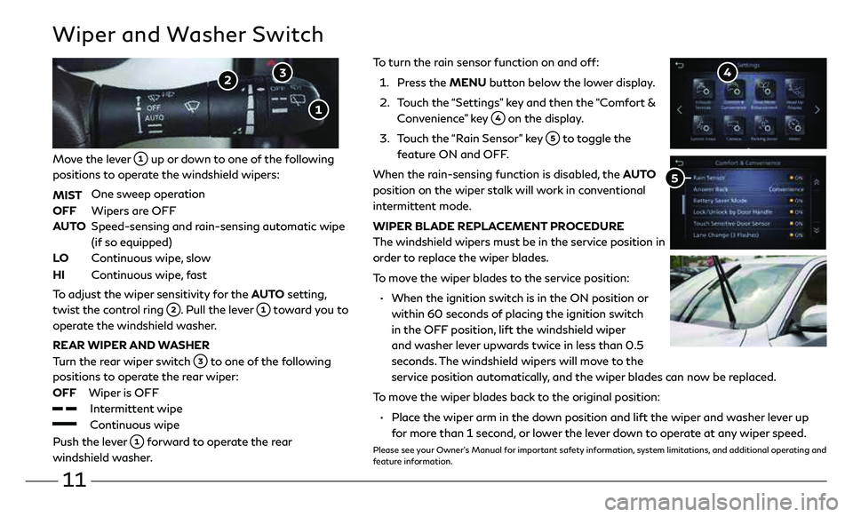 INFINITI QX50 2021  Quick Reference Guide 11
To turn the rain sensor function on and off:
  1.    Press  the  MENU button below the lower display. 
  2.    Touch the “Settings” key and then the “Comfort & 
Convenience” key 
 on the di