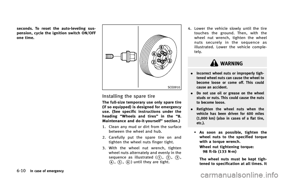 INFINITI QX56 2013  Owners Manual 6-10In case of emergency
seconds. To reset the auto-leveling sus-
pension, cycle the ignition switch ON/OFF
one time.
SCE0910
Installing the spare tire
The full-size temporary use only spare tire
(if 