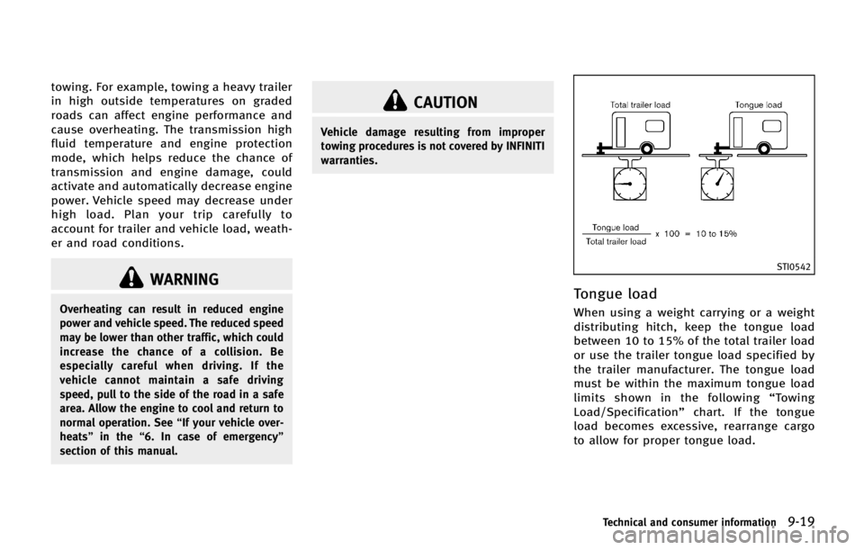 INFINITI QX56 2013  Owners Manual towing. For example, towing a heavy trailer
in high outside temperatures on graded
roads can affect engine performance and
cause overheating. The transmission high
fluid temperature and engine protect