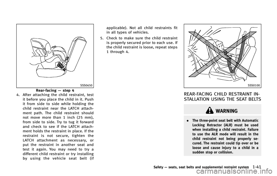 INFINITI QX56 2013 Repair Manual SSS0650
Rear-facing—step 4
4. After attaching the child restraint, test
it before you place the child in it. Push
it from side to side while holding the
child restraint near the LATCH attach-
ment p INFINITI QX56 2013 Repair Manual SSS0650
Rear-facing—step 4
4. After attaching the child restraint, test
it before you place the child in it. Push
it from side to side while holding the
child restraint near the LATCH attach-
ment p