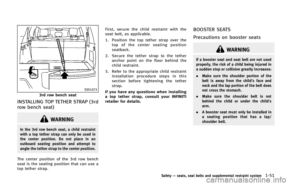 INFINITI QX56 2013 Manual PDF SSS1073
3rd row bench seat
INSTALLING TOP TETHER STRAP (3rd
row bench seat)
WARNING
In the 3rd row bench seat, a child restraint
with a top tether strap can only be used in
the center position. Do not INFINITI QX56 2013 Manual PDF SSS1073
3rd row bench seat
INSTALLING TOP TETHER STRAP (3rd
row bench seat)
WARNING
In the 3rd row bench seat, a child restraint
with a top tether strap can only be used in
the center position. Do not