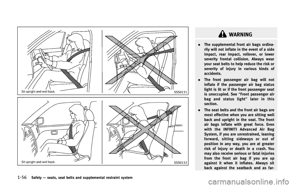 INFINITI QX56 2013 Manual PDF 1-56Safety—seats, seat belts and supplemental restraint system
SSS0131
SSS0132
WARNING
. The supplemental front air bags ordina-
rily will not inflate in the event of a side
impact, rear impact, rol INFINITI QX56 2013 Manual PDF 1-56Safety—seats, seat belts and supplemental restraint system
SSS0131
SSS0132
WARNING
. The supplemental front air bags ordina-
rily will not inflate in the event of a side
impact, rear impact, rol