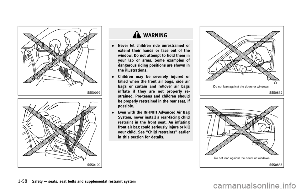 INFINITI QX56 2013 Manual PDF 1-58Safety—seats, seat belts and supplemental restraint system
SSS0099
SSS0100
WARNING
. Never let children ride unrestrained or
extend their hands or face out of the
window. Do not attempt to hold INFINITI QX56 2013 Manual PDF 1-58Safety—seats, seat belts and supplemental restraint system
SSS0099
SSS0100
WARNING
. Never let children ride unrestrained or
extend their hands or face out of the
window. Do not attempt to hold