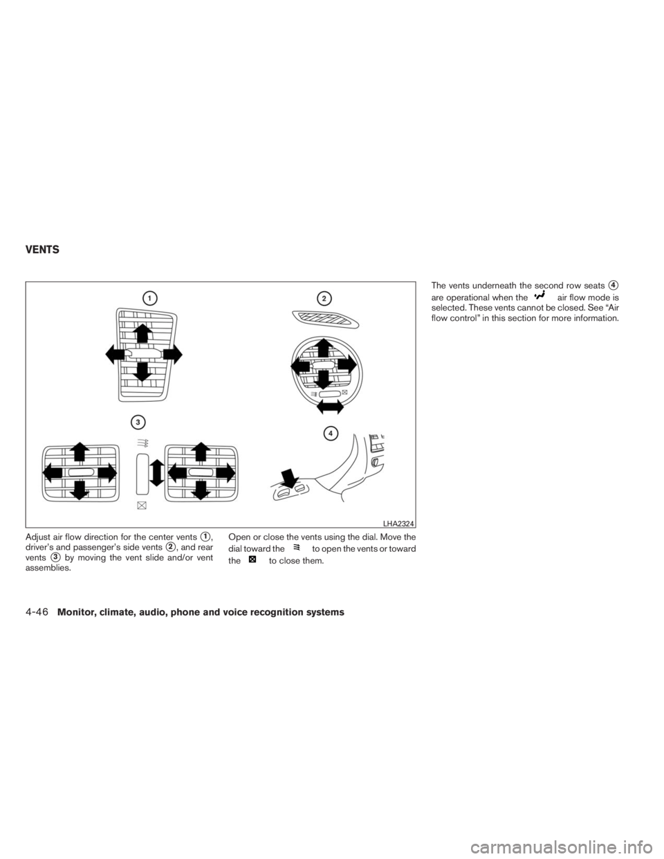 INFINITI QX60 2014 User Guide Adjust air flow direction for the center vents1,
driver’s and passenger’s side vents
2, and rear
vents
3by moving the vent slide and/or vent
assemblies.Open or close the vents using the dial. M
