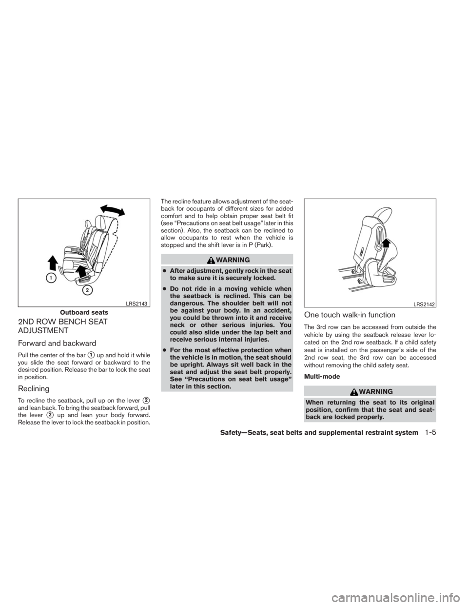 INFINITI QX60 2014 Owners Guide 2ND ROW BENCH SEAT
ADJUSTMENT
Forward and backward
Pull the center of the bar1up and hold it while
you slide the seat forward or backward to the
desired position. Release the bar to lock the seat
in 