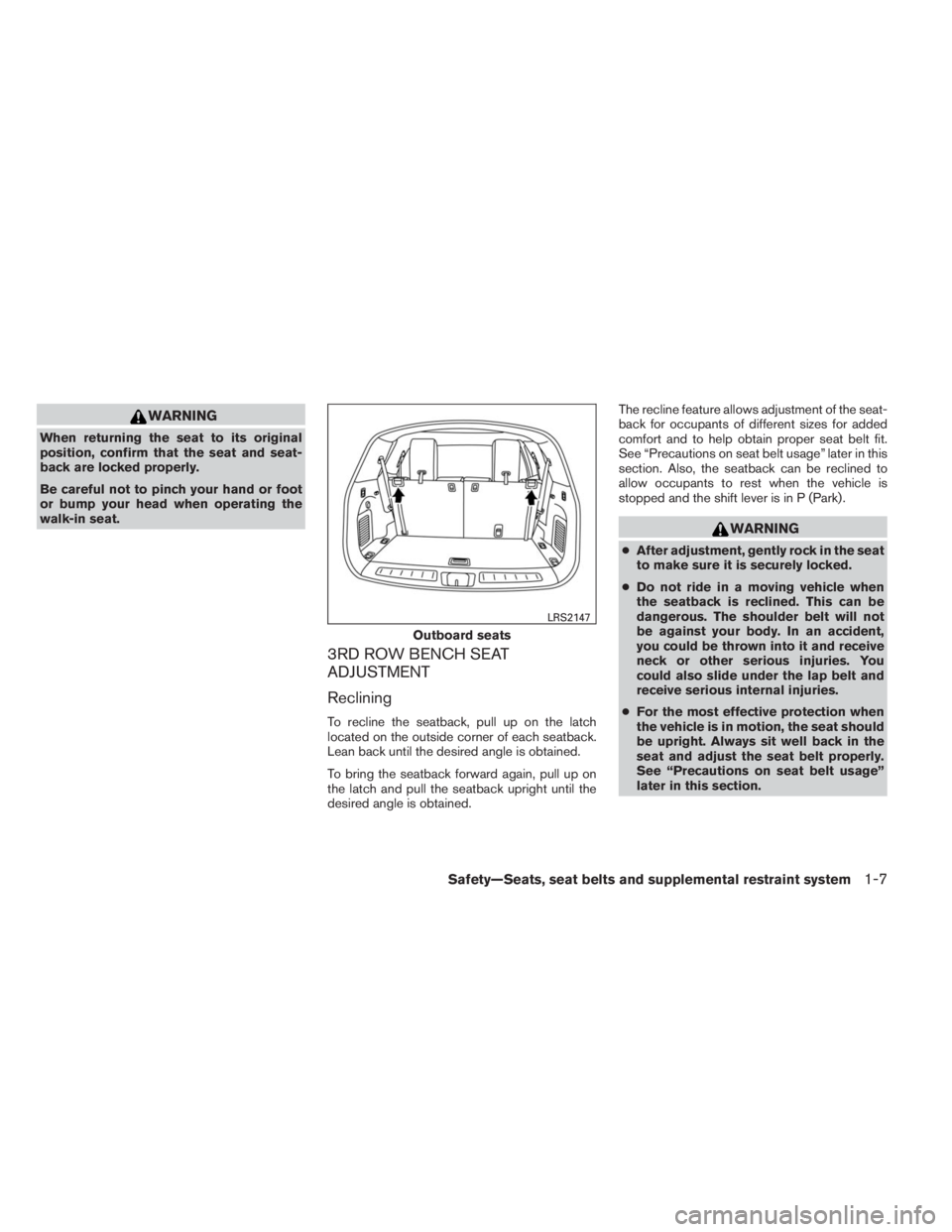 INFINITI QX60 2014  Owners Manual WARNING
When returning the seat to its original
position, confirm that the seat and seat-
back are locked properly.
Be careful not to pinch your hand or foot
or bump your head when operating the
walk-