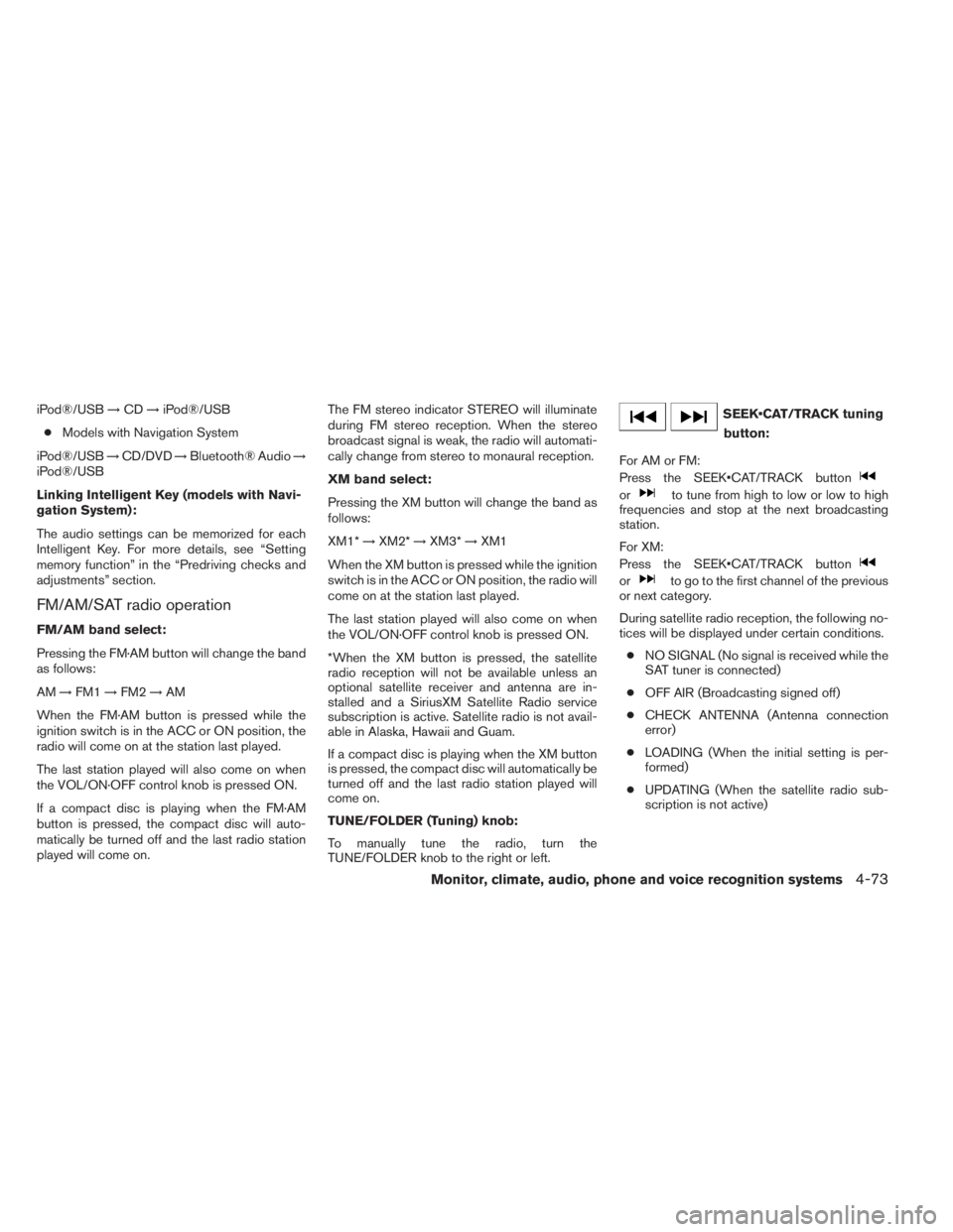 INFINITI QX60 2014 Owners Guide iPod®/USB→CD→iPod®/USB
●Models with Navigation System
iPod®/USB→CD/DVD→Bluetooth® Audio→
iPod®/USB
Linking Intelligent Key (models with Navi-
gation System):
The audio settings can be INFINITI QX60 2014 Owners Guide iPod®/USB→CD→iPod®/USB
●Models with Navigation System
iPod®/USB→CD/DVD→Bluetooth® Audio→
iPod®/USB
Linking Intelligent Key (models with Navi-
gation System):
The audio settings can be