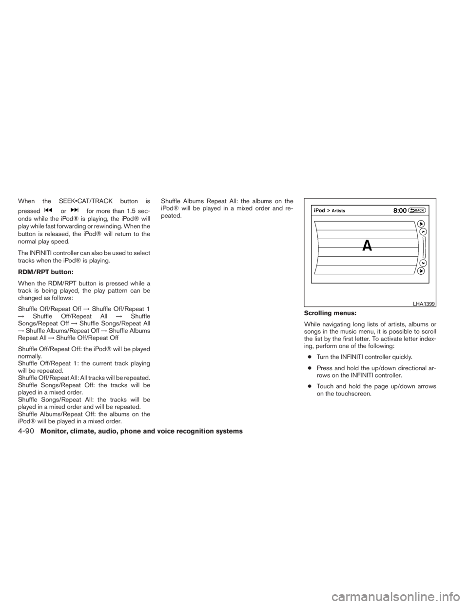 INFINITI QX60 2014 Repair Manual When the SEEK•CAT/TRACK button is
pressed
orfor more than 1.5 sec-
onds while the iPod® is playing, the iPod® will
play while fast forwarding or rewinding. When the
button is released, the iPod® INFINITI QX60 2014 Repair Manual When the SEEK•CAT/TRACK button is
pressed
orfor more than 1.5 sec-
onds while the iPod® is playing, the iPod® will
play while fast forwarding or rewinding. When the
button is released, the iPod®