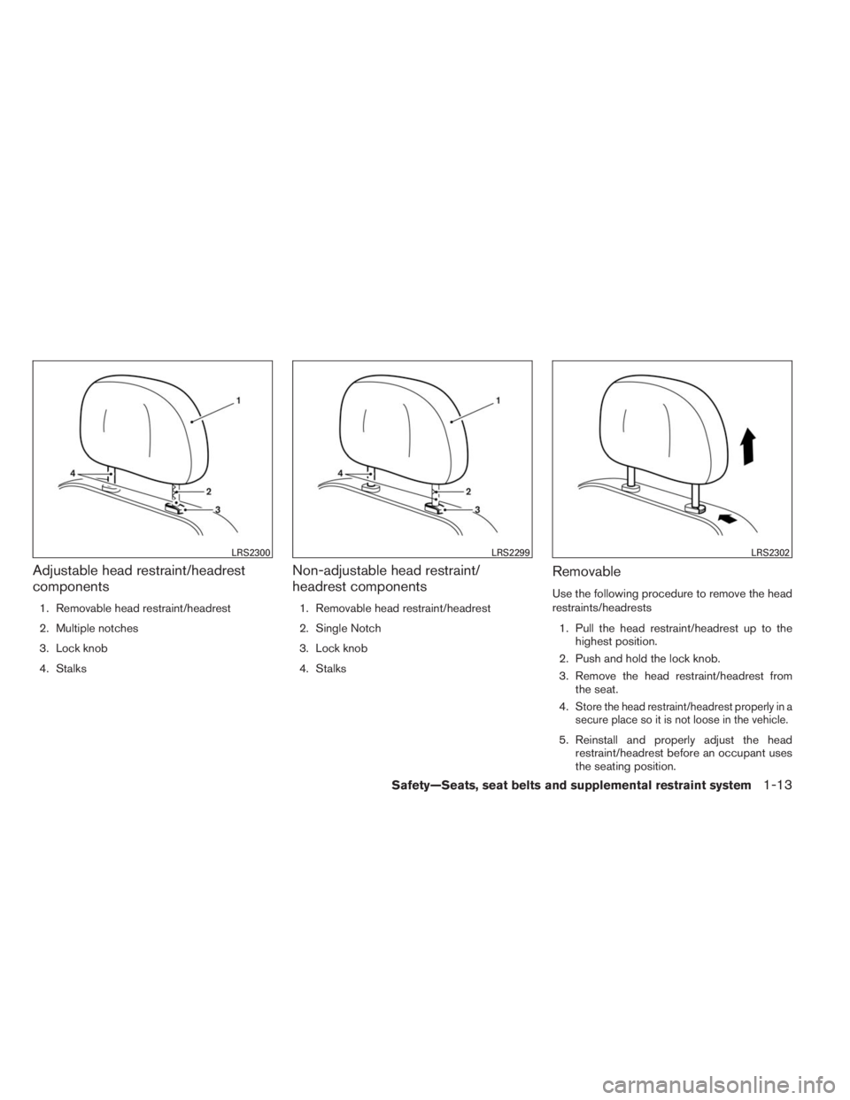 INFINITI QX60 2014 User Guide Adjustable head restraint/headrest
components
1. Removable head restraint/headrest
2. Multiple notches
3. Lock knob
4. Stalks
Non-adjustable head restraint/
headrest components
1. Removable head restr