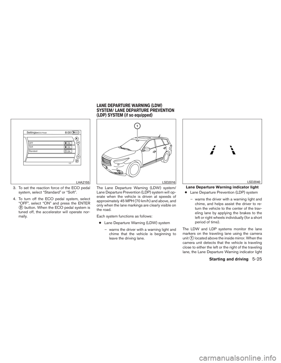 INFINITI QX60 2014  Owners Manual 3. To set the reaction force of the ECO pedal
system, select “Standard” or “Soft”.
4. To turn off the ECO pedal system, select
“OFF”, select “ON” and press the ENTER
2button. When the