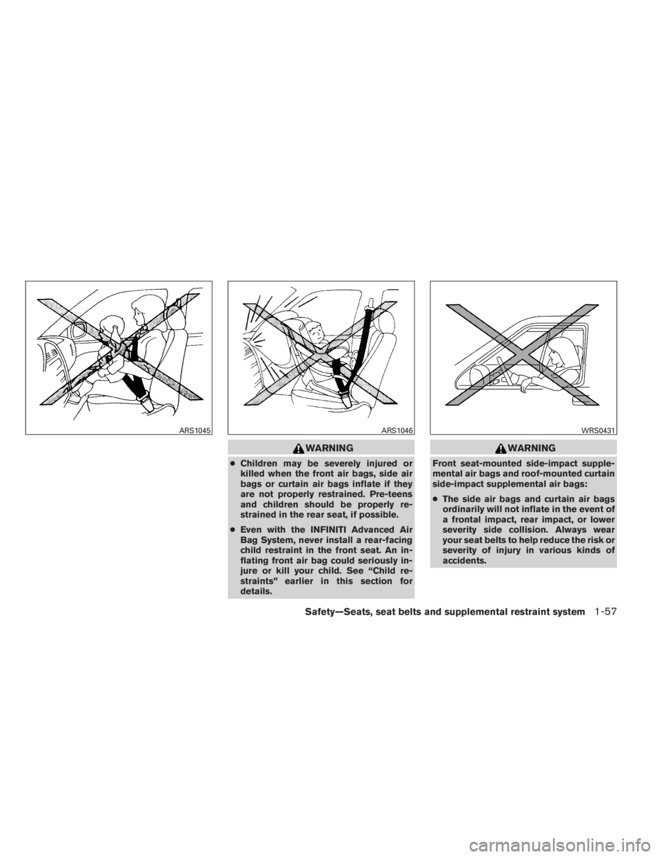 INFINITI QX60 2014 Manual PDF WARNING
●Children may be severely injured or
killed when the front air bags, side air
bags or curtain air bags inflate if they
are not properly restrained. Pre-teens
and children should be properly 