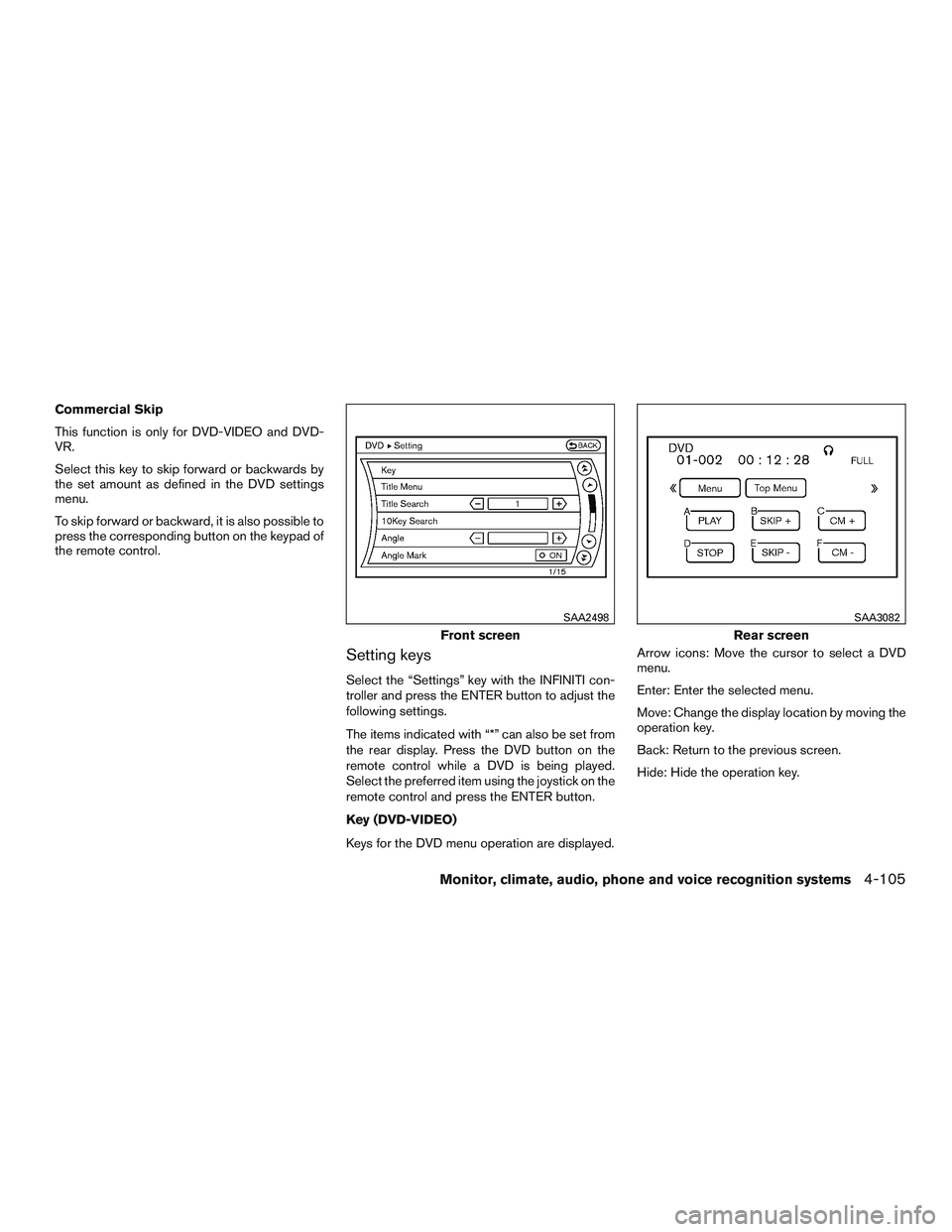 INFINITI QX60 2015  Owners Manual Commercial Skip
This function is only for DVD-VIDEO and DVD-
VR.
Select this key to skip forward or backwards by
the set amount as defined in the DVD settings
menu.
To skip forward or backward, it is 
