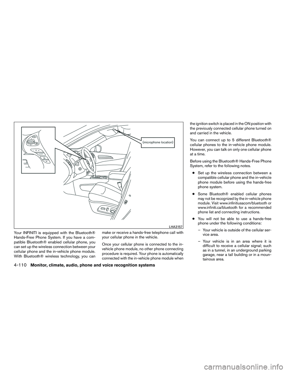 INFINITI QX60 2015 User Guide Your INFINITI is equipped with the Bluetooth®
Hands-Free Phone System. If you have a com-
patible Bluetooth® enabled cellular phone, you
can set up the wireless connection between your
cellular phon