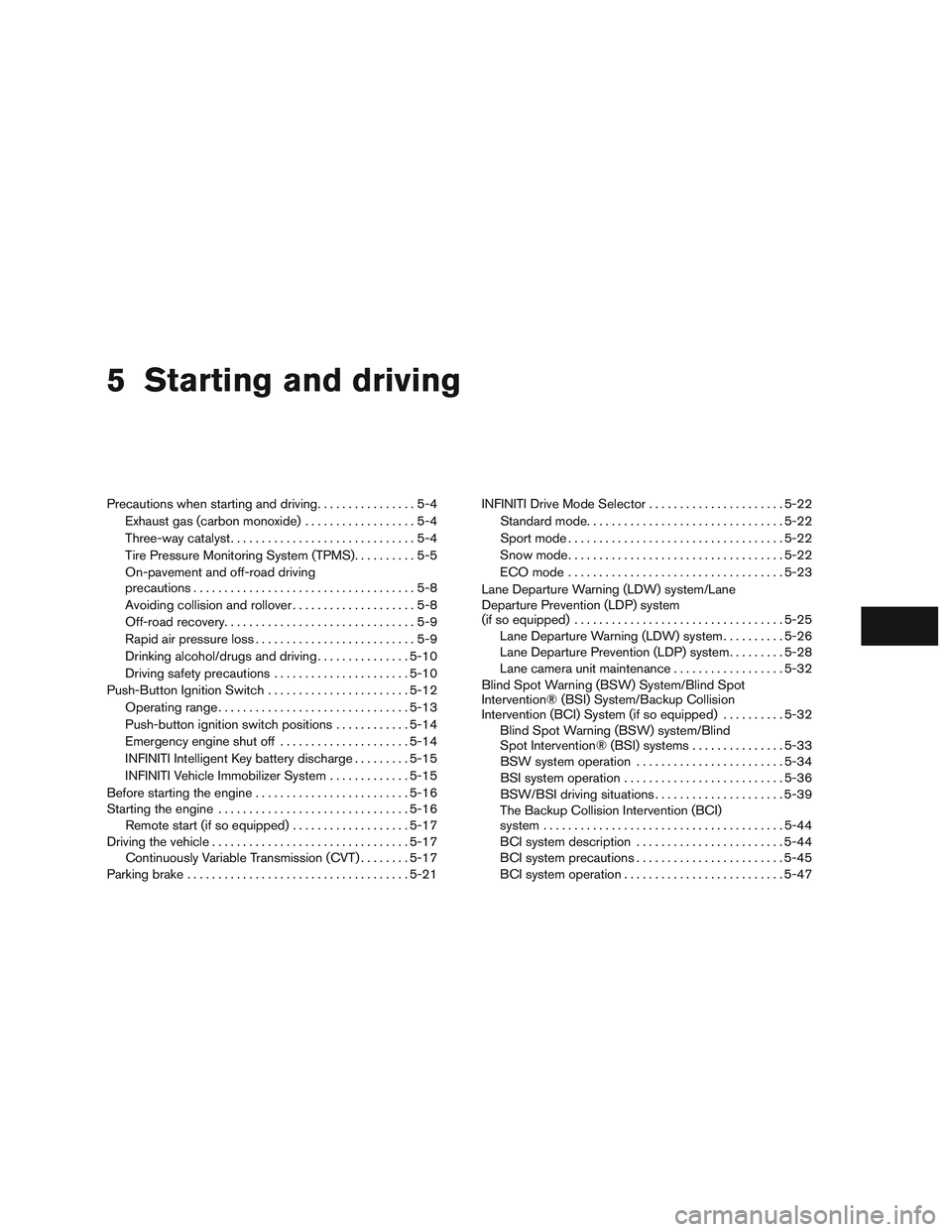 INFINITI QX60 2015  Owners Manual 5 Starting and driving
Precautions when starting and driving................5-4
Exhaust gas (carbon monoxide) ..................5-4
Three-way catalyst ..............................5-4
Tire Pressure M