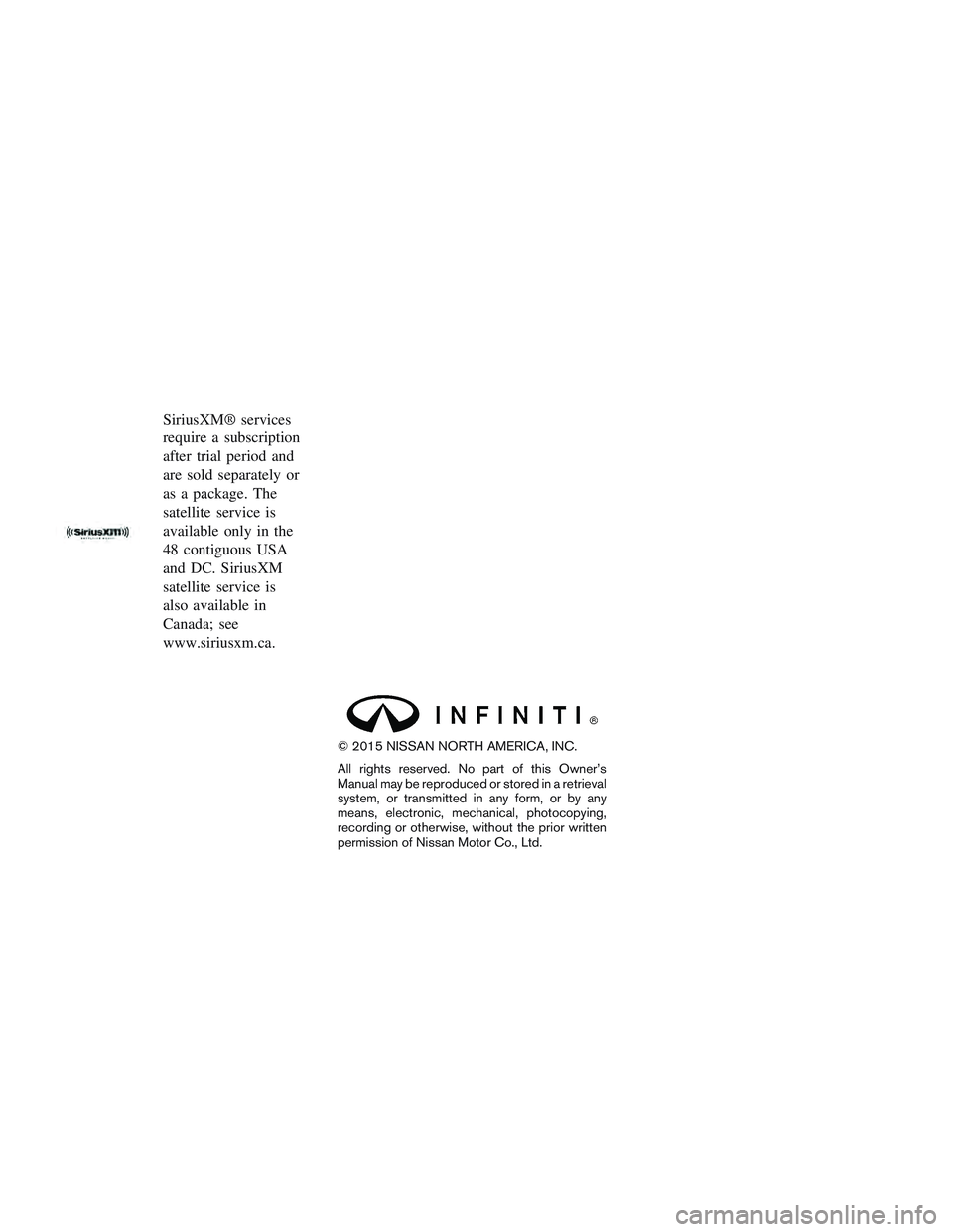 INFINITI QX60 2015  Owners Manual SiriusXM® services
require a subscription
after trial period and
are sold separately or
as a package. The
satellite service is
available only in the
48 contiguous USA
and DC. SiriusXM
satellite servi