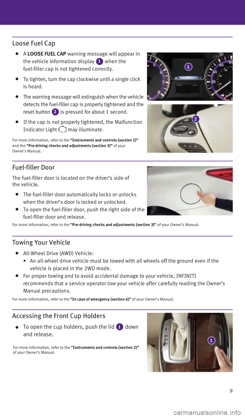 INFINITI QX60 2015  Quick Reference Guide 9
Accessing the Front Cup Holders
    To open the cup holders, push the lid 1 down 
and release.
For more information, refer to the “Instruments and controls (section 2)”  
of your Owner’s Manua