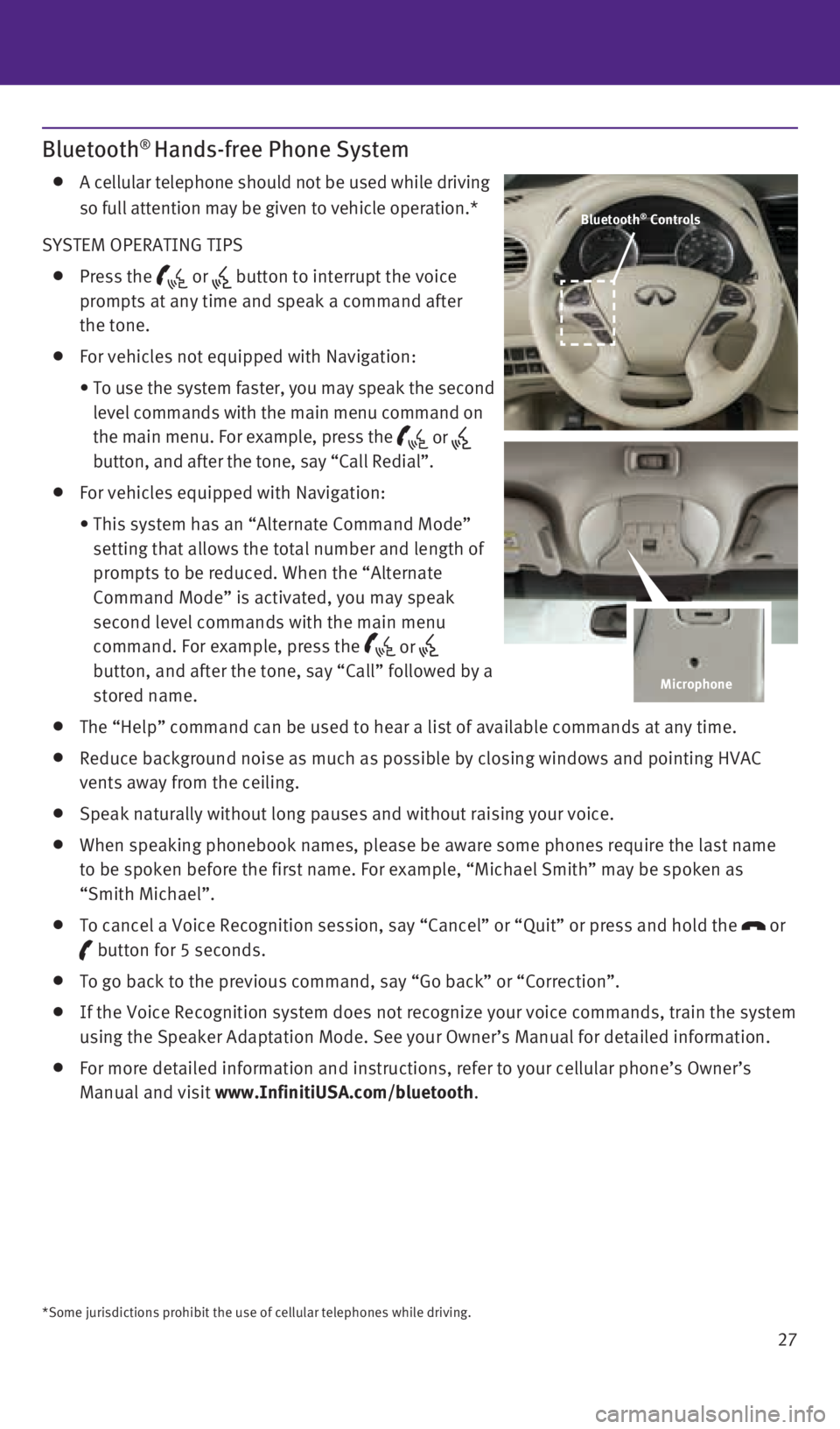 INFINITI QX60 2015  Quick Reference Guide 27
Bluetooth® Hands-free Phone System
    A cellular telephone should not be used while driving   
so full attention may be given to vehicle operation.*
SYSTEM OPERATING TIPS
 
   Press  the  or  but