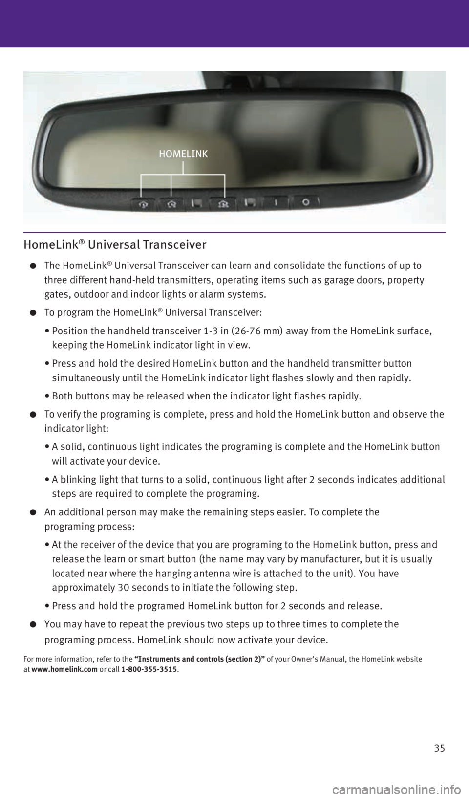 INFINITI QX60 2015 Quick Reference Guide 35
HomeLink® Universal Transceiver
The HomeLink® Universal Transceiver can learn and consolidate the functions of up to \
three different hand-held transmitters, operating items such as garage INFINITI QX60 2015 Quick Reference Guide 35
HomeLink® Universal Transceiver
The HomeLink® Universal Transceiver can learn and consolidate the functions of up to \
three different hand-held transmitters, operating items such as garage