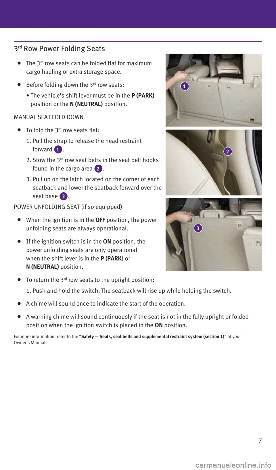 INFINITI QX60 2015  Quick Reference Guide 7
3rd Row Power Folding Seats
   The  3rd row seats can be folded flat for maximum  
cargo hauling or extra storage space. 
 
    Before folding down the 3rd row seats:
    •  The vehicle’s shift 