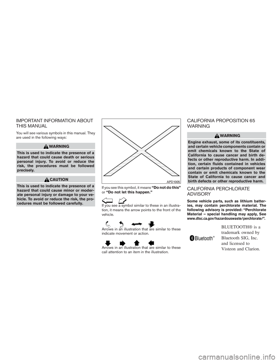 INFINITI QX60 2016  Owners Manual IMPORTANT INFORMATION ABOUT
THIS MANUAL
You will see various symbols in this manual. They
are used in the following ways:
WARNING
This is used to indicate the presence of a
hazard that could cause dea