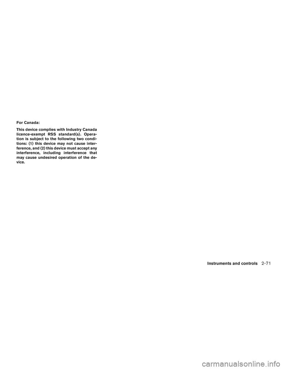 INFINITI QX60 2016  Owners Manual For Canada:
This device complies with Industry Canada
licence-exempt RSS standard(s) . Opera-
tion is subject to the following two condi-
tions: (1) this device may not cause inter-
ference, and (2) t