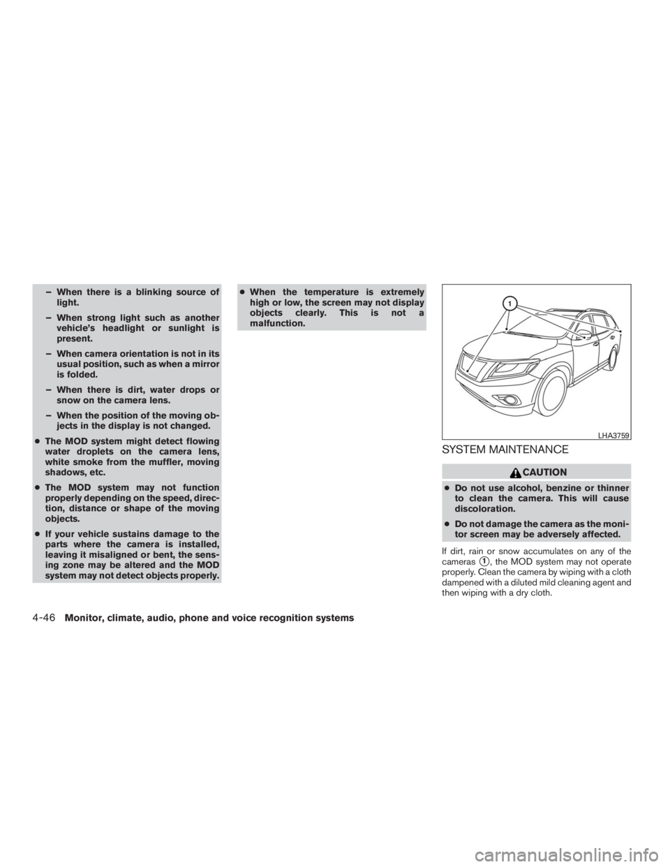 INFINITI QX60 2016 Manual Online – When there is a blinking source of
light.
– When strong light such as another
vehicle’s headlight or sunlight is
present.
– When camera orientation is not in its
usual position, such as when INFINITI QX60 2016 Manual Online – When there is a blinking source of
light.
– When strong light such as another
vehicle’s headlight or sunlight is
present.
– When camera orientation is not in its
usual position, such as when