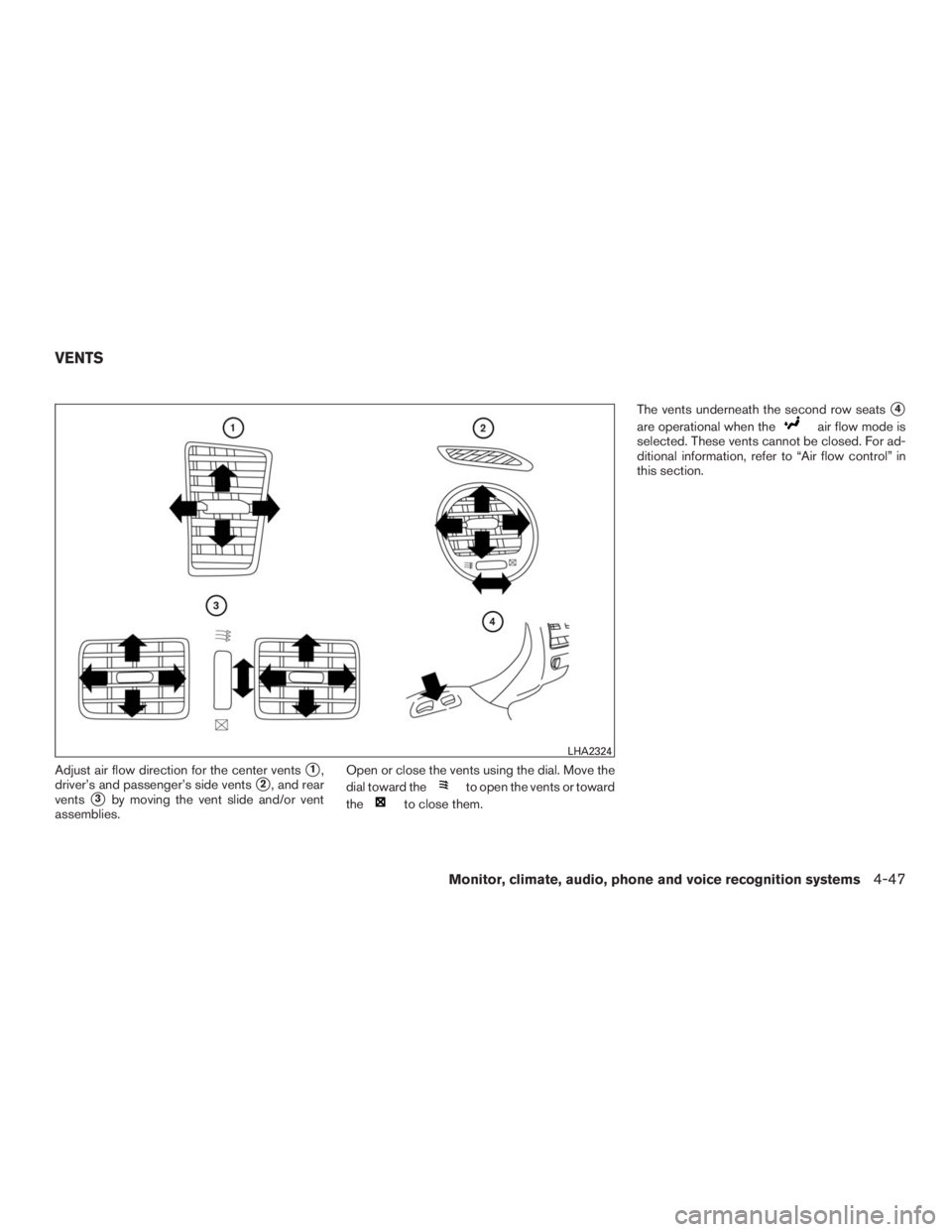 INFINITI QX60 2016  Owners Manual Adjust air flow direction for the center vents1,
driver’s and passenger’s side vents
2, and rear
vents
3by moving the vent slide and/or vent
assemblies.Open or close the vents using the dial. M