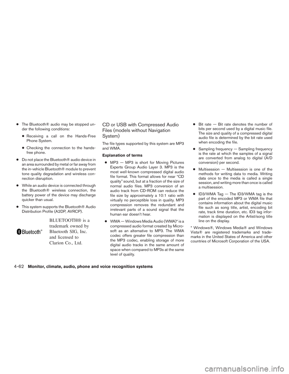 INFINITI QX60 2016 Owners Manual ●The Bluetooth® audio may be stopped un-
der the following conditions:
●Receiving a call on the Hands-Free
Phone System.
●Checking the connection to the hands-
free phone.
●Do not place the B INFINITI QX60 2016 Owners Manual ●The Bluetooth® audio may be stopped un-
der the following conditions:
●Receiving a call on the Hands-Free
Phone System.
●Checking the connection to the hands-
free phone.
●Do not place the B