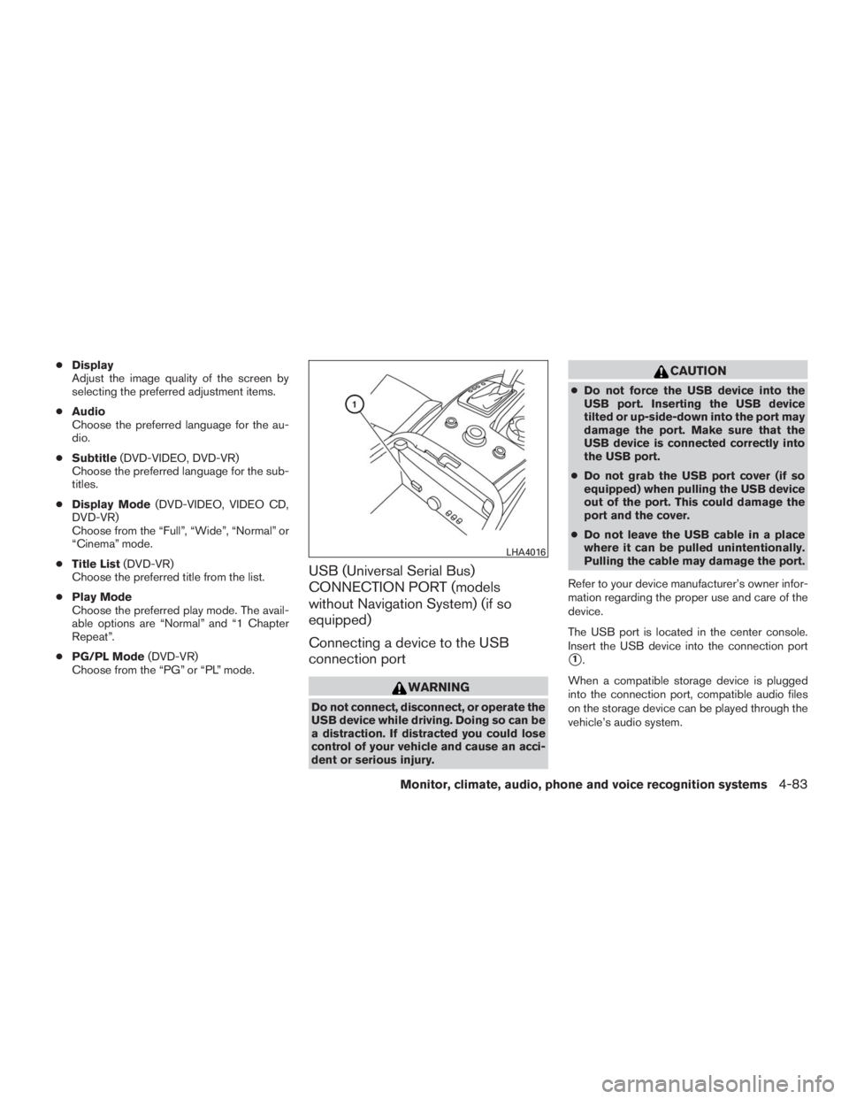 INFINITI QX60 2016 Owners Guide ●Display
Adjust the image quality of the screen by
selecting the preferred adjustment items.
●Audio
Choose the preferred language for the au-
dio.
●Subtitle(DVD-VIDEO, DVD-VR)
Choose the preferr INFINITI QX60 2016 Owners Guide ●Display
Adjust the image quality of the screen by
selecting the preferred adjustment items.
●Audio
Choose the preferred language for the au-
dio.
●Subtitle(DVD-VIDEO, DVD-VR)
Choose the preferr