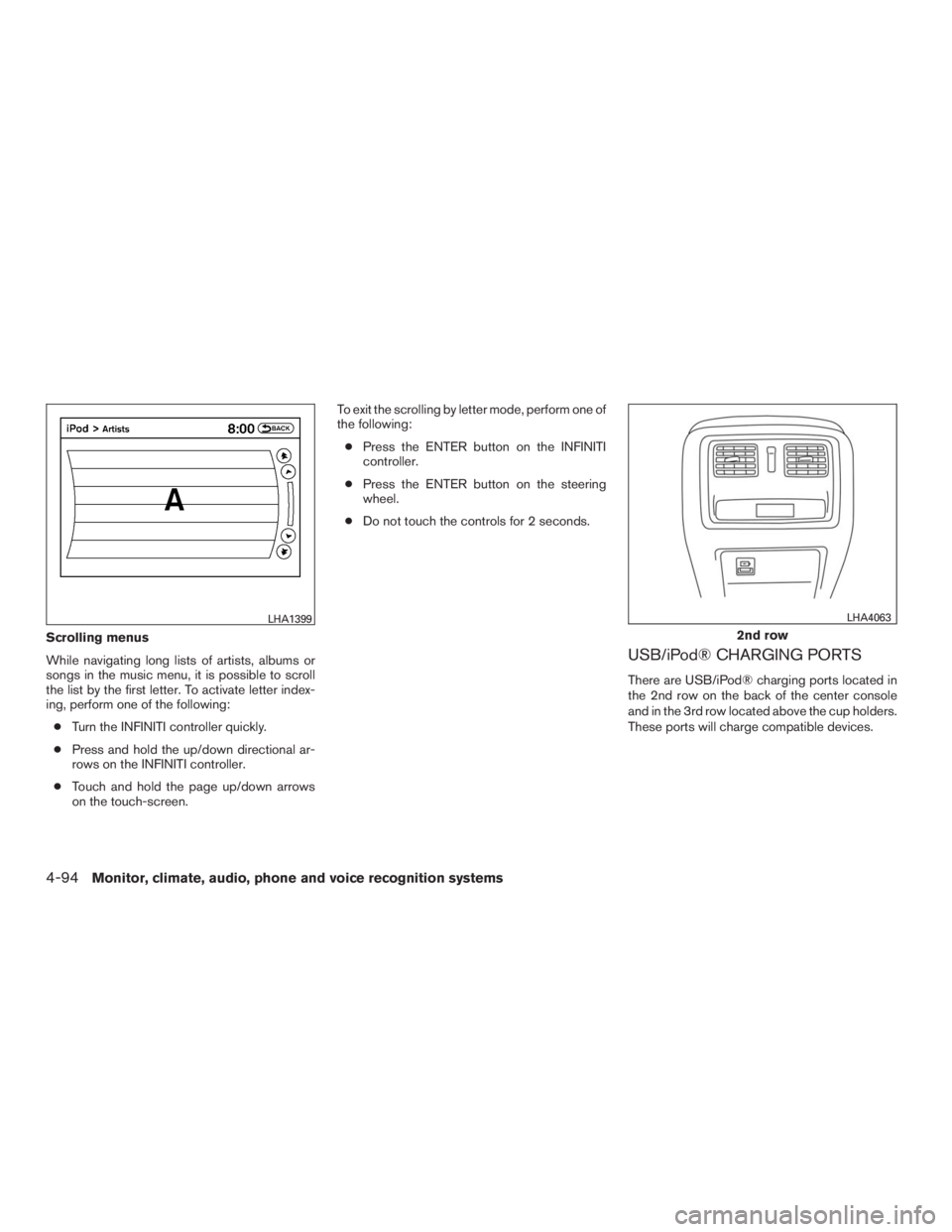 INFINITI QX60 2016  Owners Manual Scrolling menus
While navigating long lists of artists, albums or
songs in the music menu, it is possible to scroll
the list by the first letter. To activate letter index-
ing, perform one of the foll