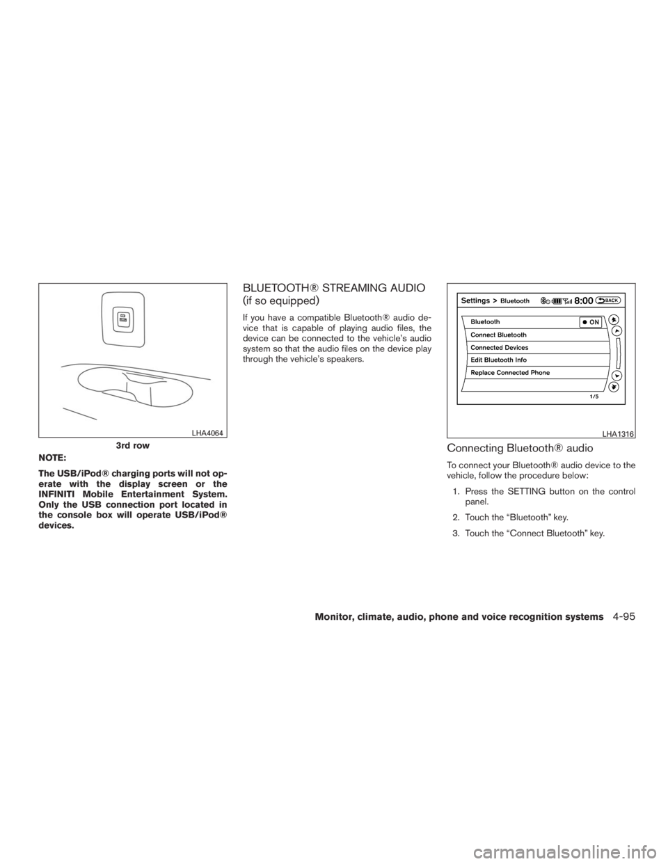 INFINITI QX60 2016  Owners Manual NOTE:
The USB/iPod® charging ports will not op-
erate with the display screen or the
INFINITI Mobile Entertainment System.
Only the USB connection port located in
the console box will operate USB/iPo