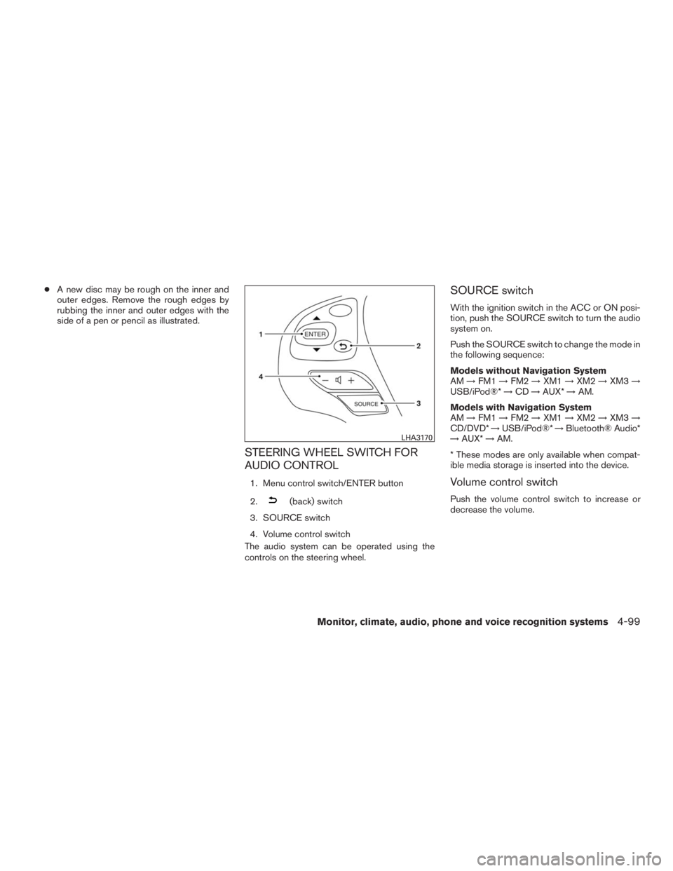 INFINITI QX60 2016 Owners Guide ●A new disc may be rough on the inner and
outer edges. Remove the rough edges by
rubbing the inner and outer edges with the
side of a pen or pencil as illustrated.
STEERING WHEEL SWITCH FOR
AUDIO CO INFINITI QX60 2016 Owners Guide ●A new disc may be rough on the inner and
outer edges. Remove the rough edges by
rubbing the inner and outer edges with the
side of a pen or pencil as illustrated.
STEERING WHEEL SWITCH FOR
AUDIO CO