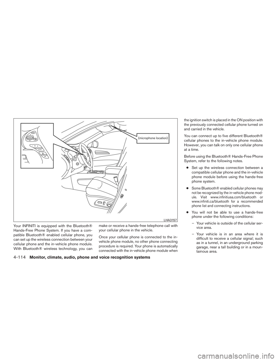 INFINITI QX60 2016  Owners Manual Your INFINITI is equipped with the Bluetooth®
Hands-Free Phone System. If you have a com-
patible Bluetooth® enabled cellular phone, you
can set up the wireless connection between your
cellular phon